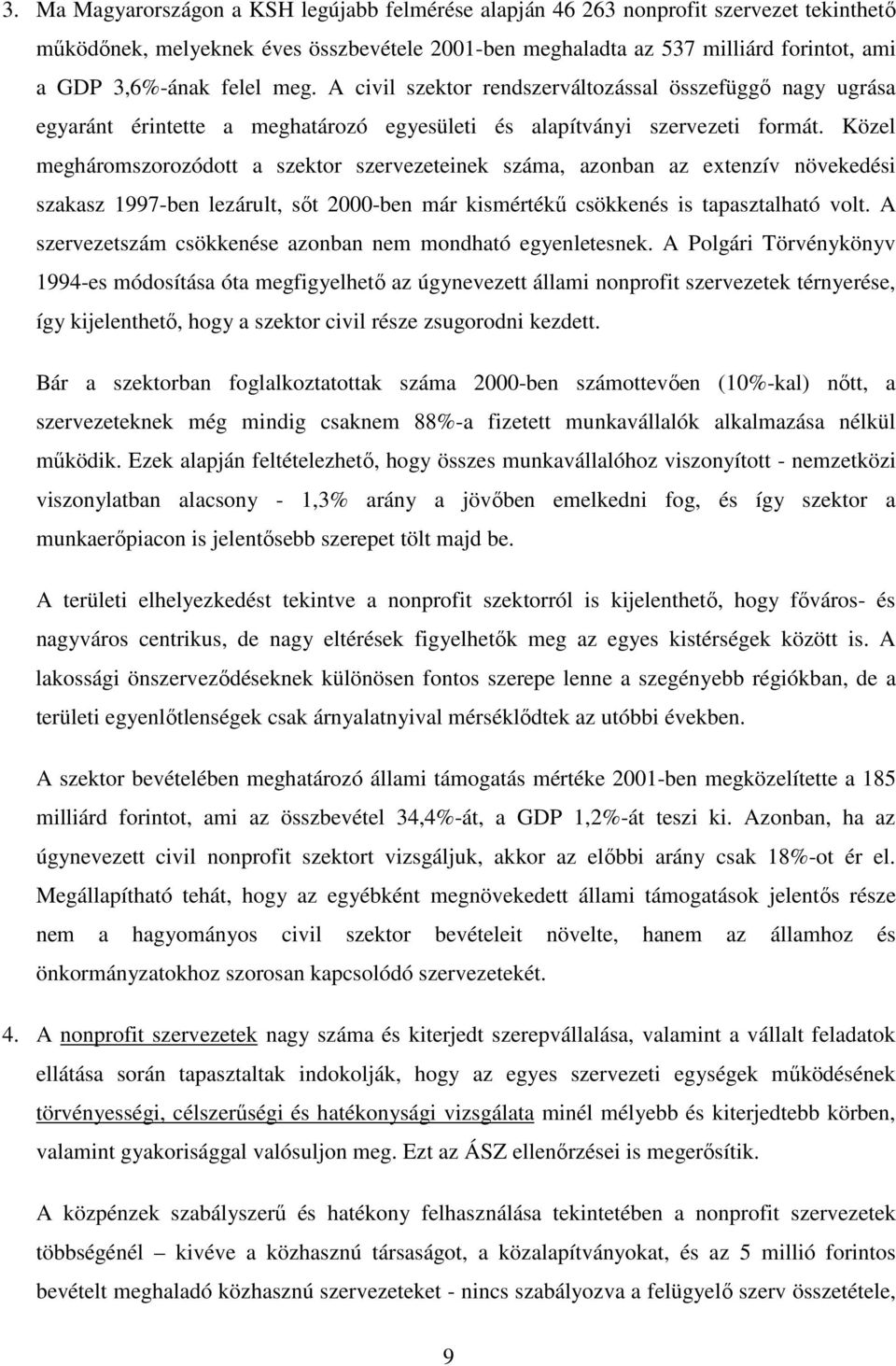 Közel megháromszorozódott a szektor szervezeteinek száma, azonban az extenzív növekedési szakasz 1997-ben lezárult, sıt 2000-ben már kismértékő csökkenés is tapasztalható volt.