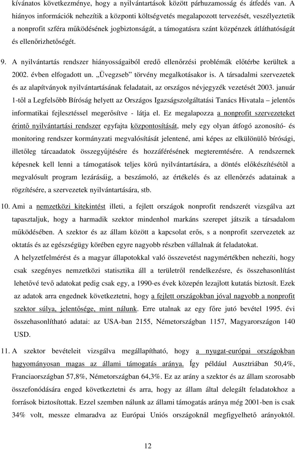 ellenırizhetıségét. 9. A nyilvántartás rendszer hiányosságaiból eredı ellenırzési problémák elıtérbe kerültek a 2002. évben elfogadott un. Üvegzseb törvény megalkotásakor is.