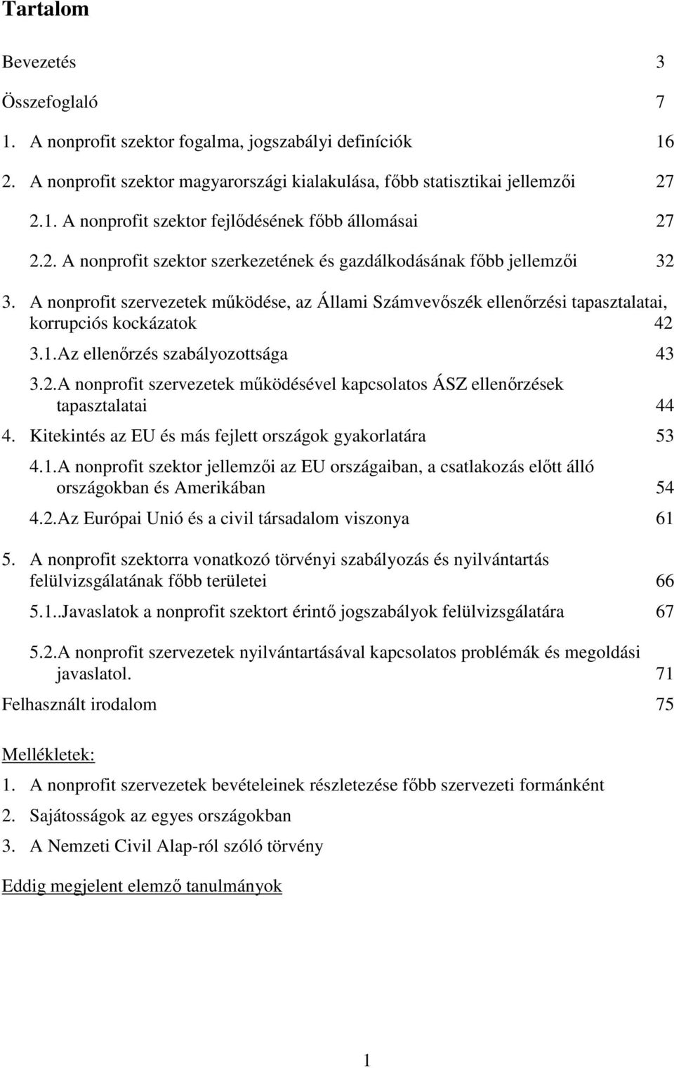 Az ellenırzés szabályozottsága 43 3.2.A nonprofit szervezetek mőködésével kapcsolatos ÁSZ ellenırzések tapasztalatai 44 4. Kitekintés az EU és más fejlett országok gyakorlatára 53 4.1.