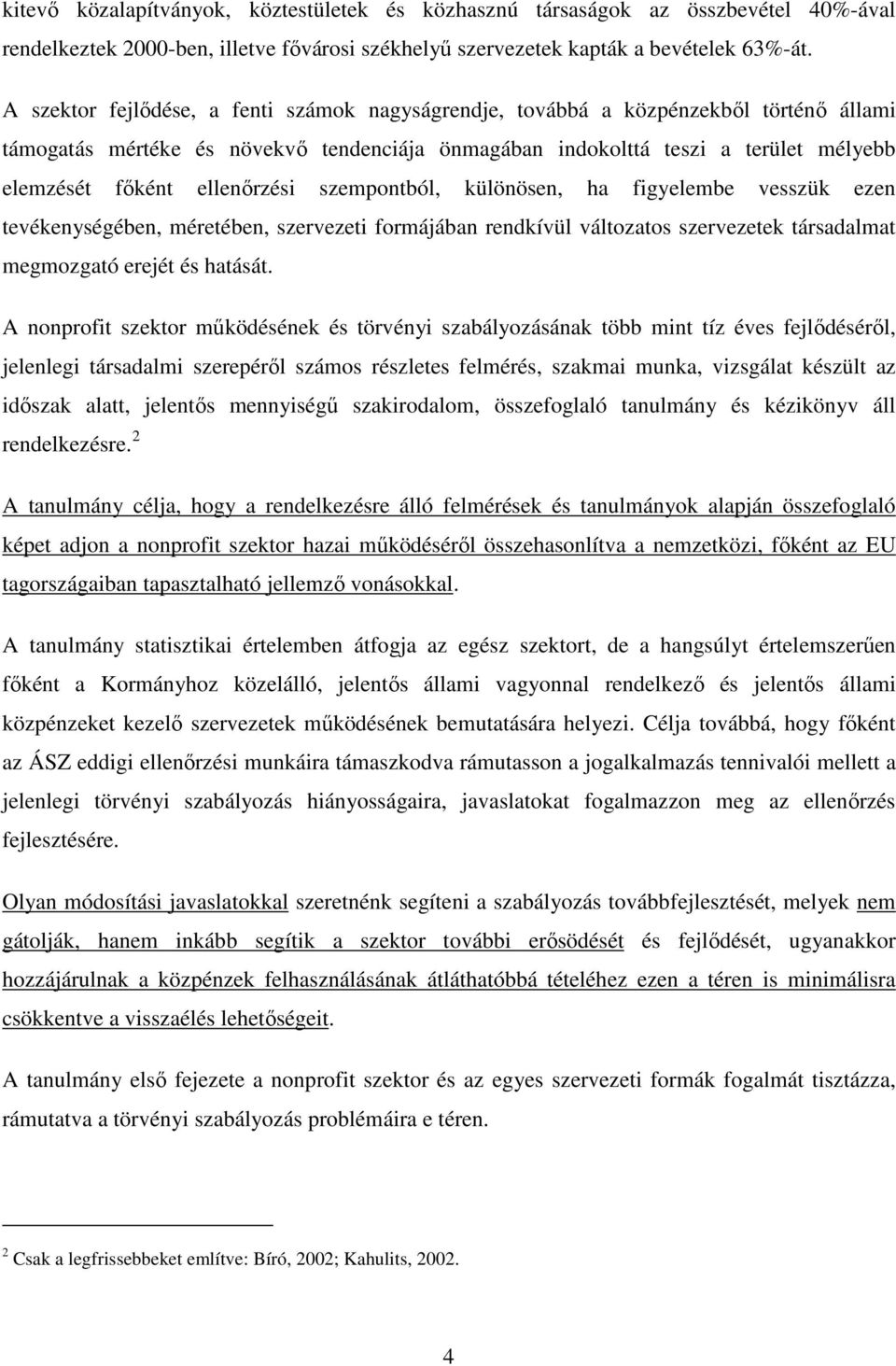 ellenırzési szempontból, különösen, ha figyelembe vesszük ezen tevékenységében, méretében, szervezeti formájában rendkívül változatos szervezetek társadalmat megmozgató erejét és hatását.