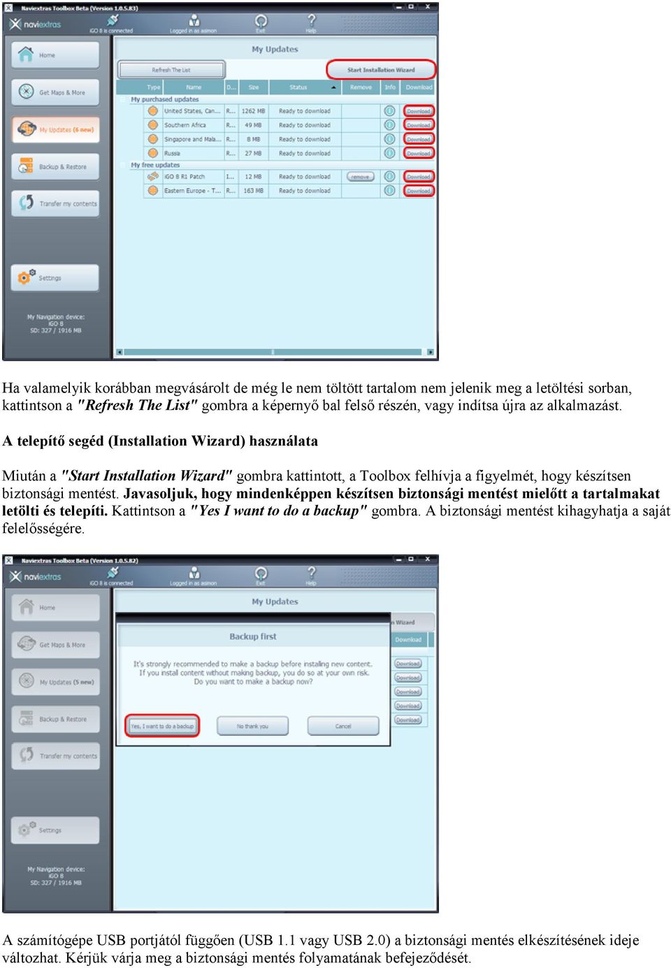 Javasoljuk, hogy mindenképpen készítsen biztonsági mentést mielőtt a tartalmakat letölti és telepíti. Kattintson a "Yes I want to do a backup" gombra.