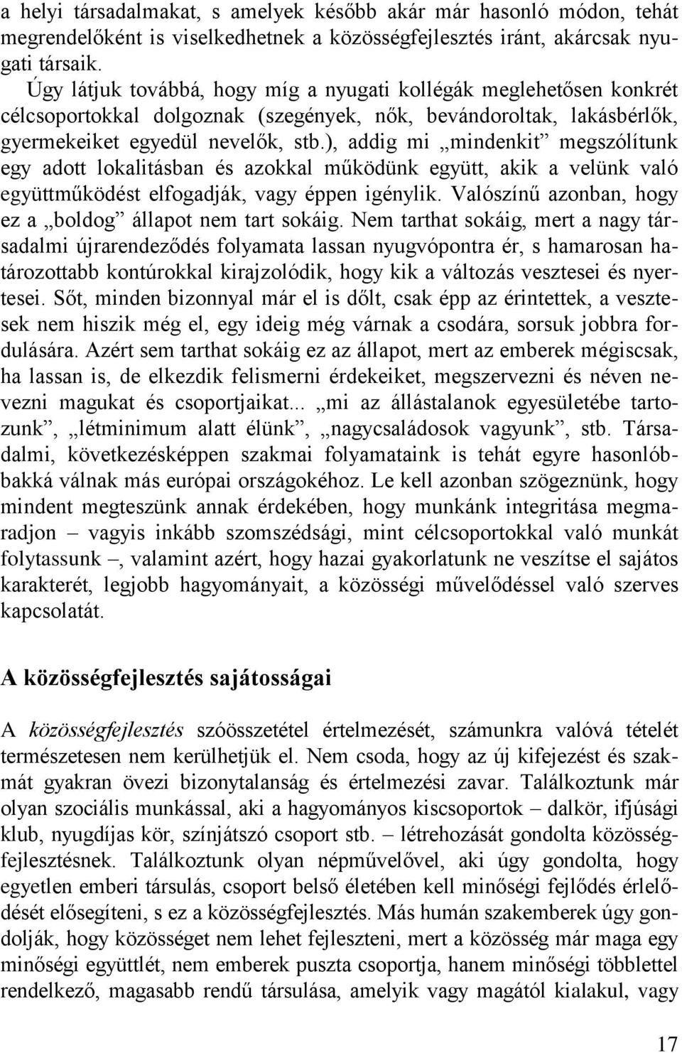 ), addig mi mindenkit megszólítunk egy adott lokalitásban és azokkal működünk együtt, akik a velünk való együttműködést elfogadják, vagy éppen igénylik.