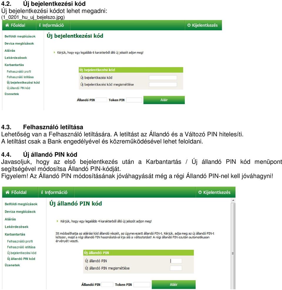 A letiltást csak a Bank engedélyével és közreműködésével lehet feloldani. 4.