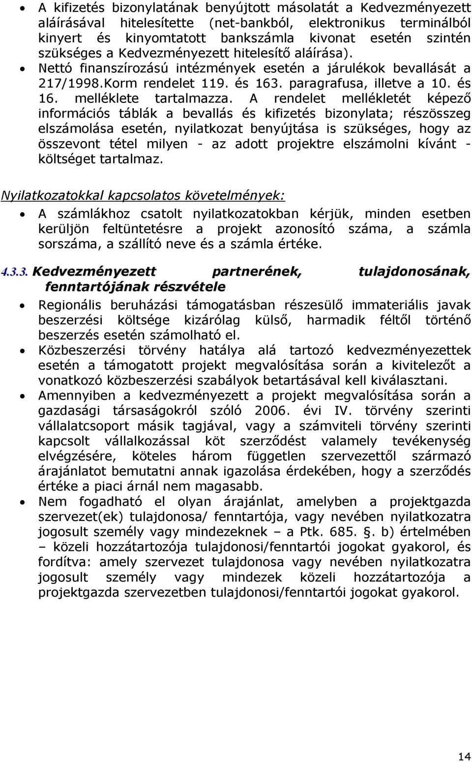 A rendelet mellékletét képező információs táblák a bevallás és kifizetés bizonylata; részösszeg elszámolása esetén, nyilatkozat benyújtása is szükséges, hogy az összevont tétel milyen - az adott