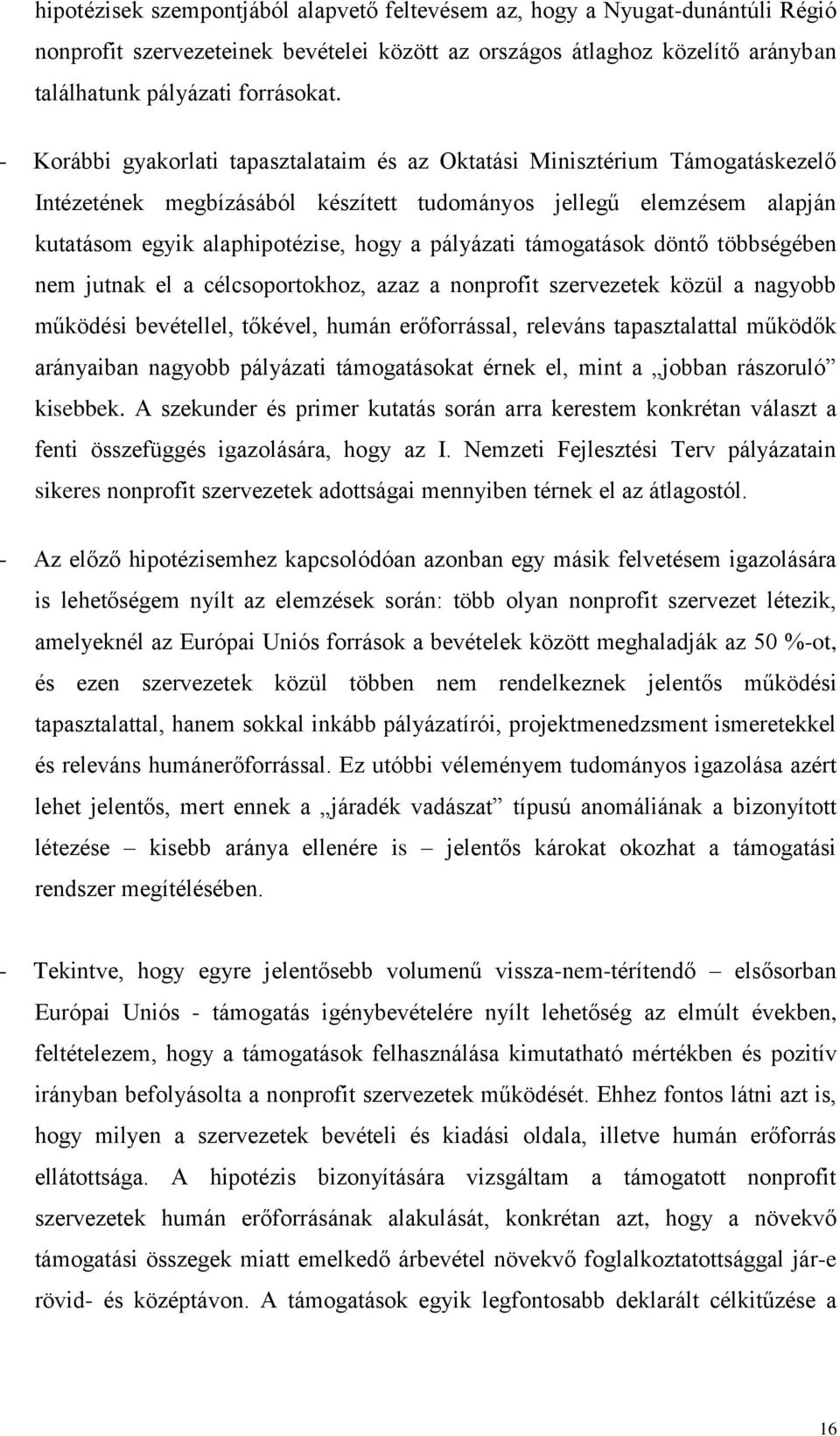 pályázati támogatások döntő többségében nem jutnak el a célcsoportokhoz, azaz a nonprofit szervezetek közül a nagyobb működési bevétellel, tőkével, humán erőforrással, releváns tapasztalattal működők