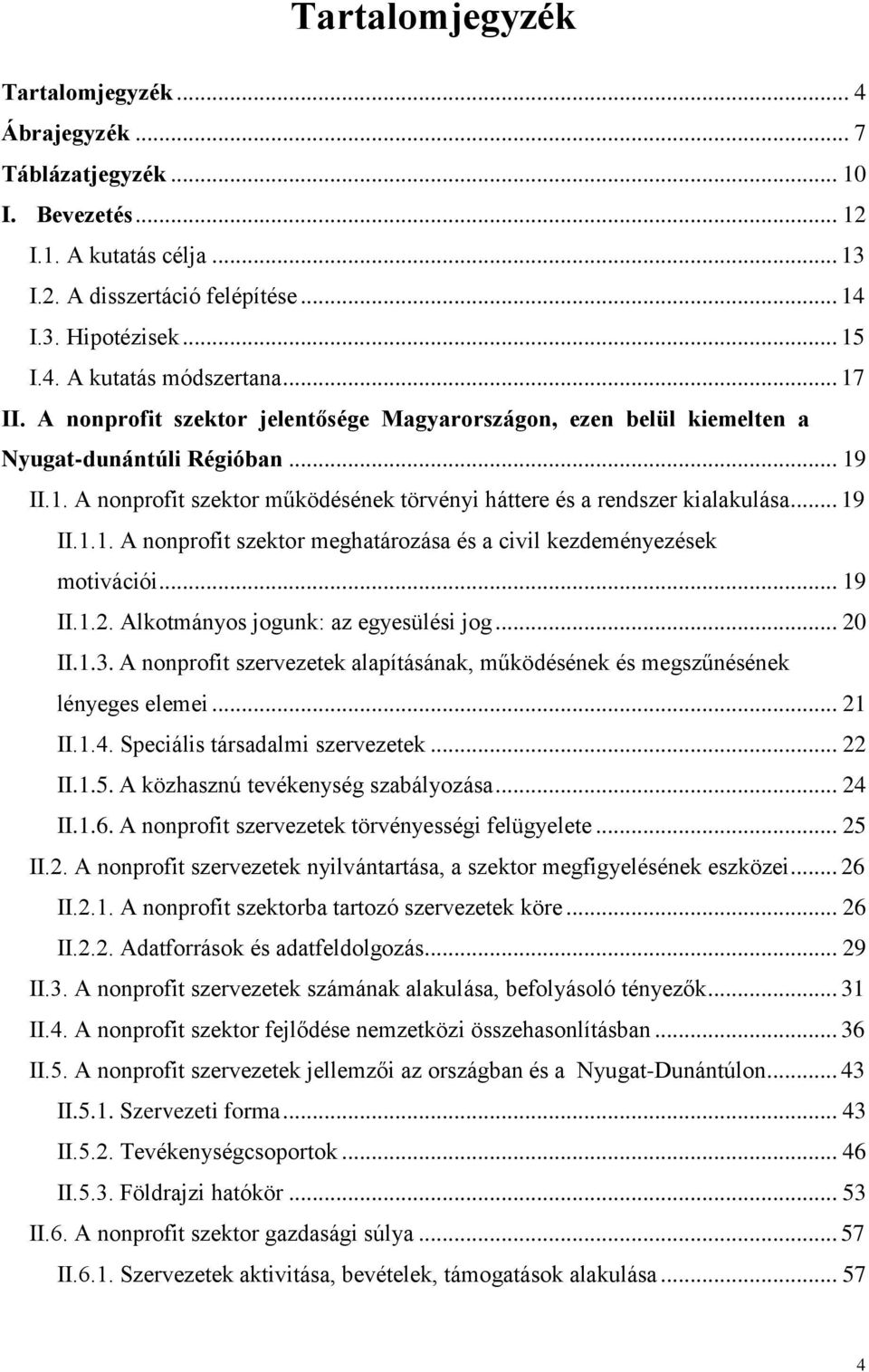 .. 19 II.1.1. A nonprofit szektor meghatározása és a civil kezdeményezések motivációi... 19 II.1.2. Alkotmányos jogunk: az egyesülési jog... 20 II.1.3.