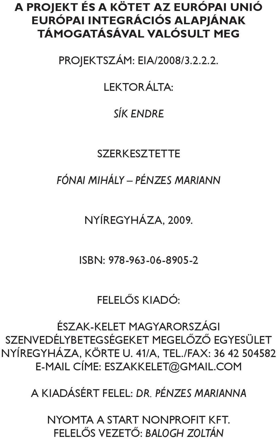 ISBN: 978-963-06-8905-2 FELELŐS KIADÓ: Észak-kelet Magyarországi Szenvedélybetegségeket Megelőző Egyesület Nyíregyháza,