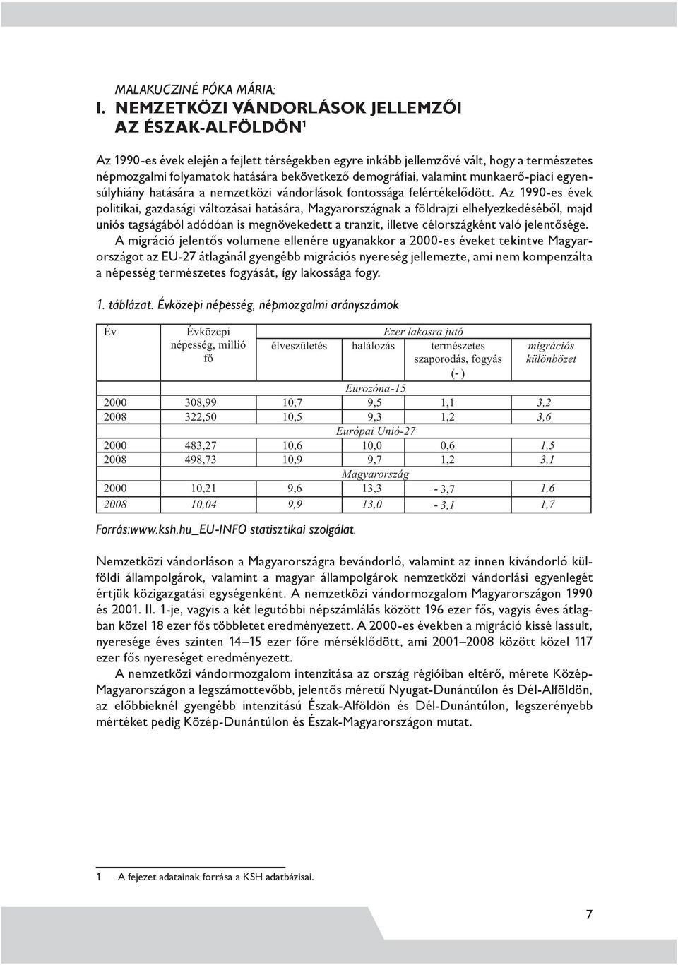 demográfiai, valamint munkaerő-piaci egyensúlyhiány hatására a nemzetközi vándorlások fontossága felértékelődött.