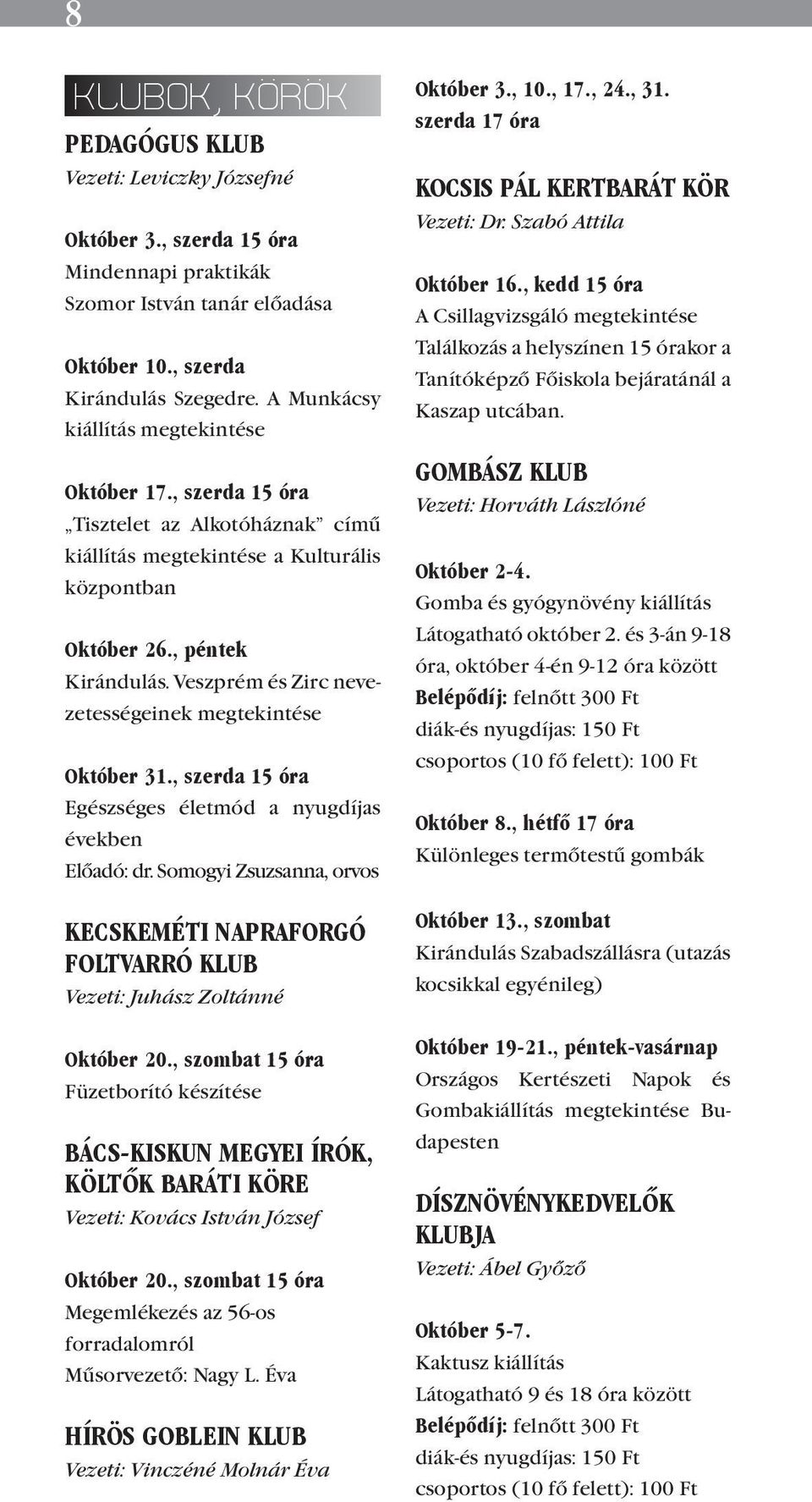 Veszprém és Zirc nevezetességeinek megtekintése Október 31., szerda 15 óra Egészséges életmód a nyugdíjas években Előadó: dr.