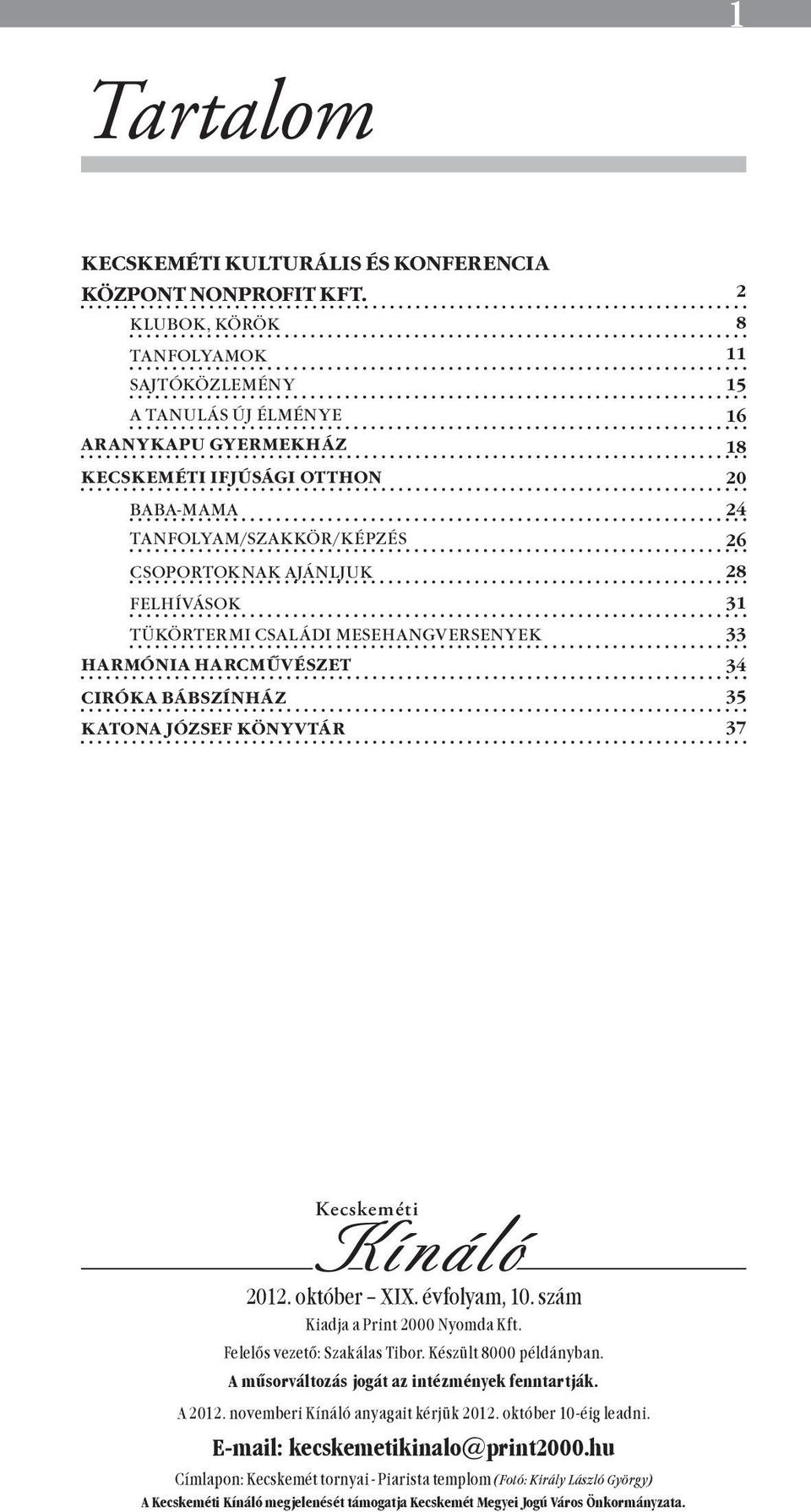 mesehangversenyek harmónia harcművészet ciróka bábszínház katona józsef könyvtár 2 8 11 15 16 18 20 24 26 28 31 33 34 35 37 Kecskeméti Kínáló 2012. október XIX. évfolyam, 10.