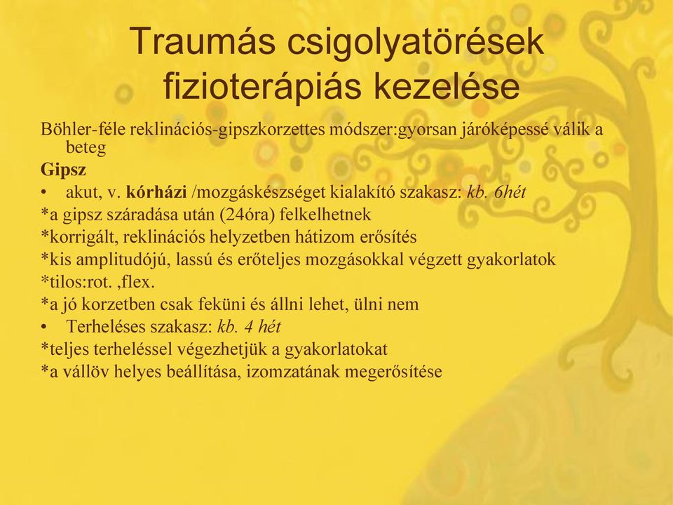 6hét *a gipsz száradása után (24óra) felkelhetnek *korrigált, reklinációs helyzetben hátizom erősítés *kis amplitudójú, lassú és erőteljes