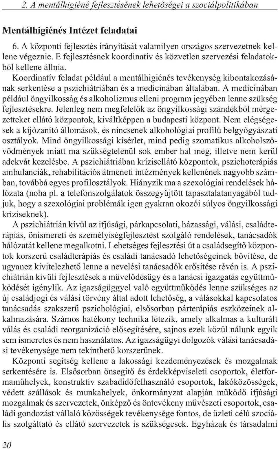 Koordinatív feladat például a mentálhigiénés tevékenység kibontakozásának serkentése a pszichiátriában és a medicinában általában.