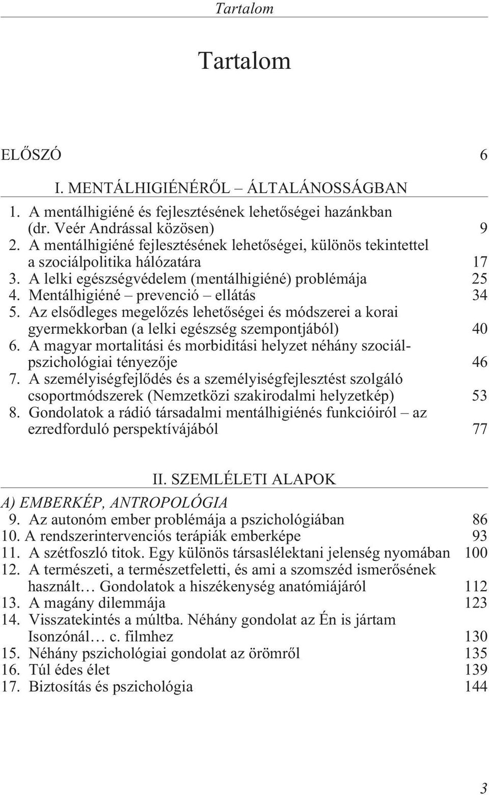 Az elsõdleges megelõzés lehetõségei és módszerei a korai gyermekkorban (a lelki egészség szempontjából) 40 6. A magyar mortalitási és morbiditási helyzet néhány szociálpszichológiai tényezõje 46 7.