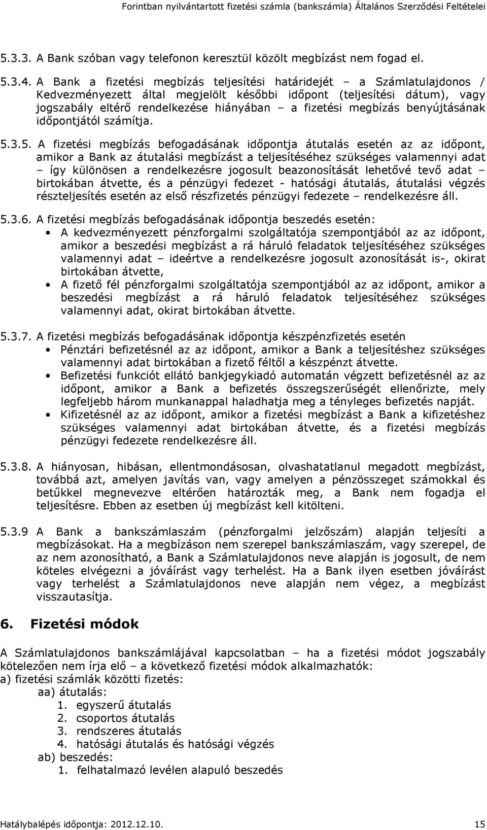 megbízás benyújtásának időpontjától számítja. 5.