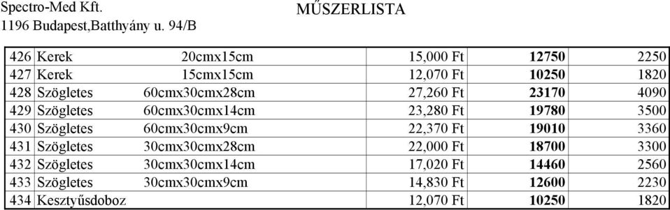 60cmx30cmx9cm 22,370 Ft 19010 3360 431 Szögletes 30cmx30cmx28cm 22,000 Ft 18700 3300 432 Szögletes