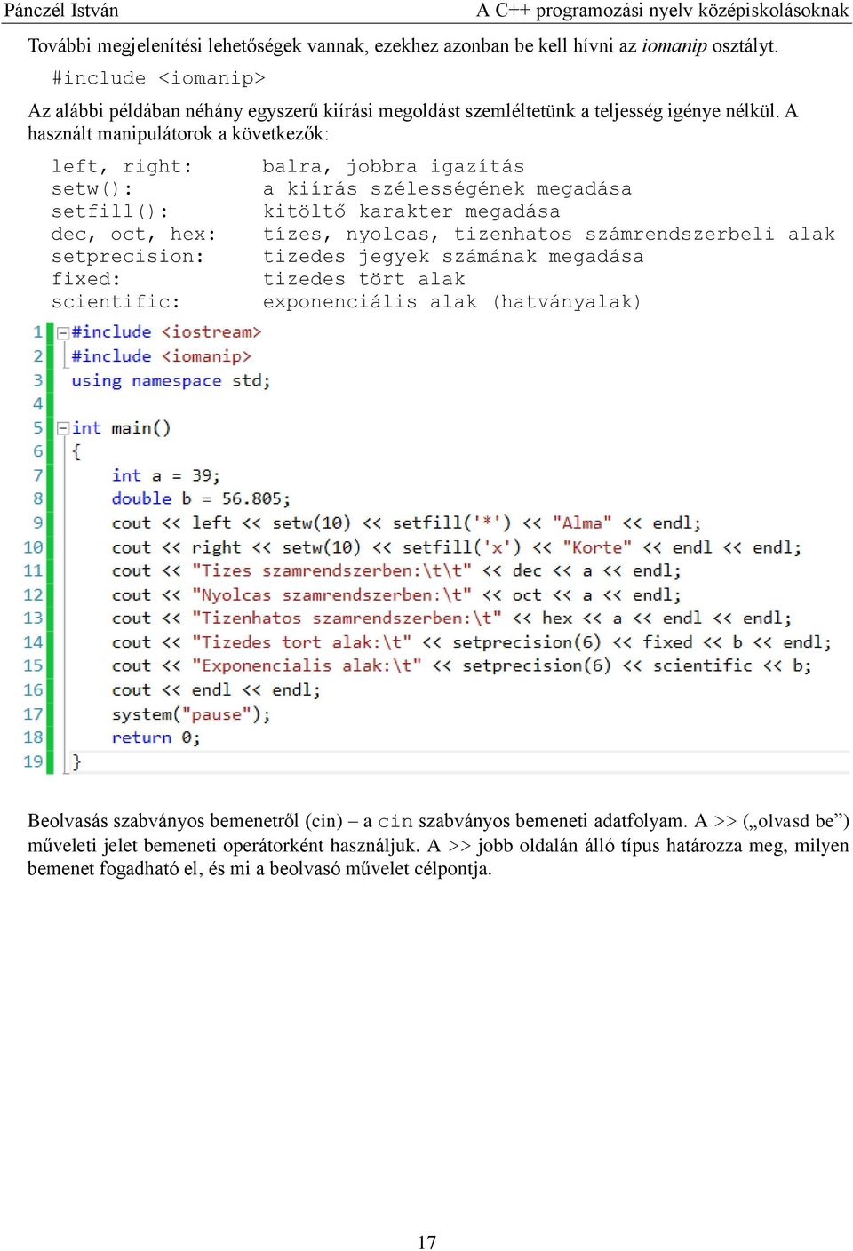 A használt manipulátorok a következők: left, right: setw(): setfill(): dec, oct, hex: setprecision: fixed: scientific: balra, jobbra igazítás a kiírás szélességének megadása kitöltő karakter