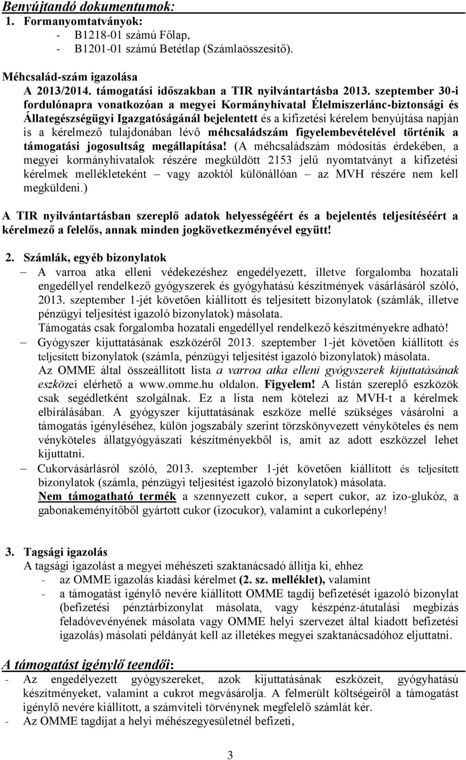 szeptember 30-i fordulónapra vonatkozóan a megyei Kormányhivatal Élelmiszerlánc-biztonsági és Állategészségügyi Igazgatóságánál bejelentett és a kifizetési kérelem benyújtása napján is a kérelmező