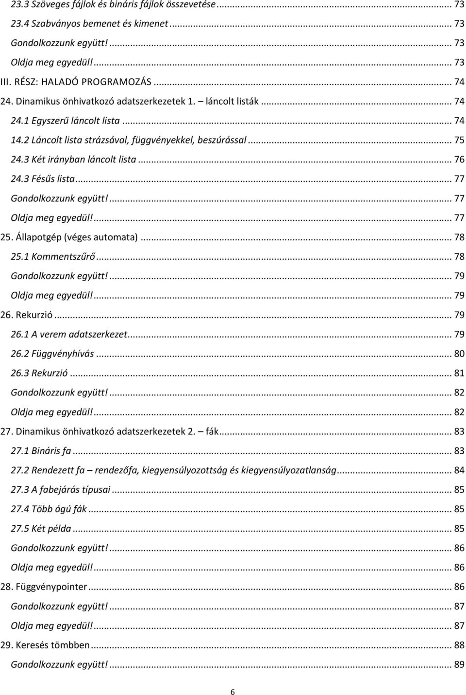 3 Fésűs lista... 77 Gondolkozzunk együtt!... 77 Oldja meg egyedül!... 77 25. Állapotgép (véges automata)... 78 25.1 Kommentszűrő... 78 Gondolkozzunk együtt!... 79 Oldja meg egyedül!... 79 26.