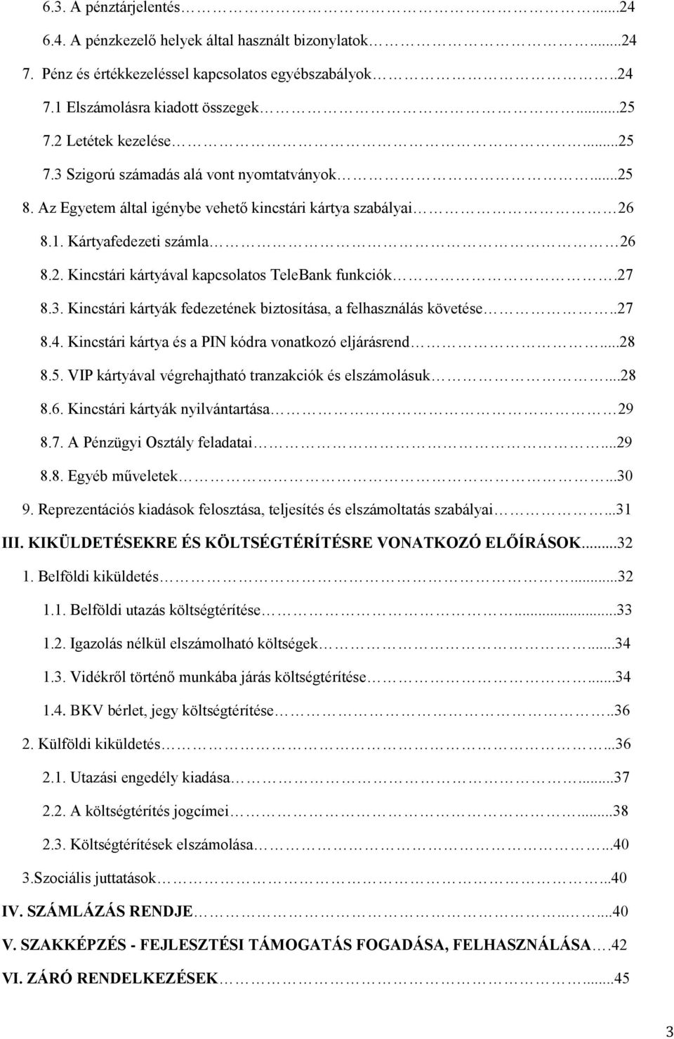 27 8.3. Kincstári kártyák fedezetének biztosítása, a felhasználás követése..27 8.4. Kincstári kártya és a PIN kódra vonatkozó eljárásrend...28 8.5.