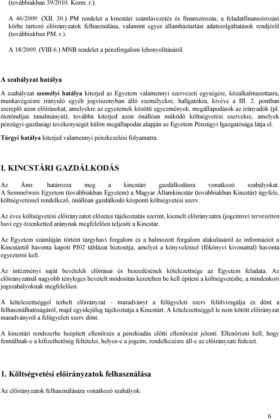 PM. r.). A 18/2009. (VIII.6.) MNB rendelet a pénzforgalom lebonyolításáról.