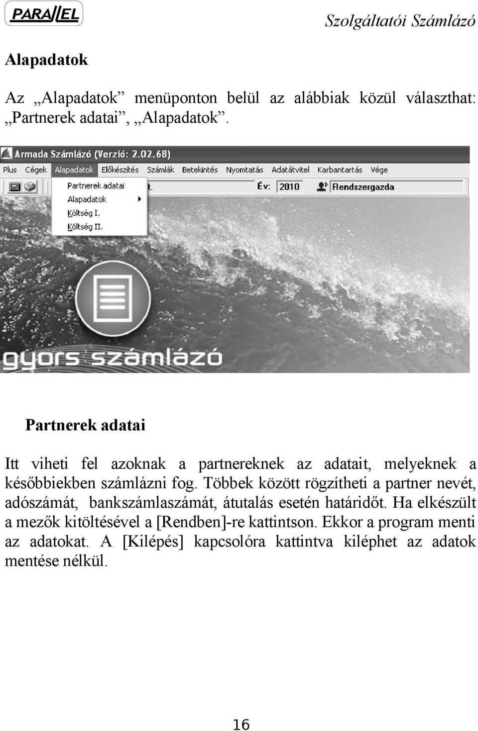 Többek között rögzítheti a partner nevét, adószámát, bankszámlaszámát, átutalás esetén határidőt.