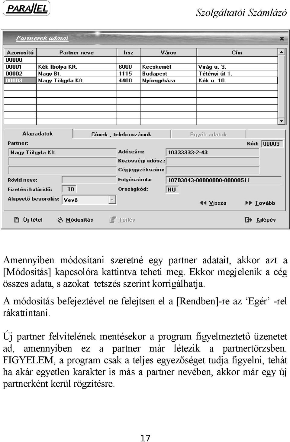 A módosítás befejeztével ne felejtsen el a [Rendben]-re az Egér -rel rákattintani.