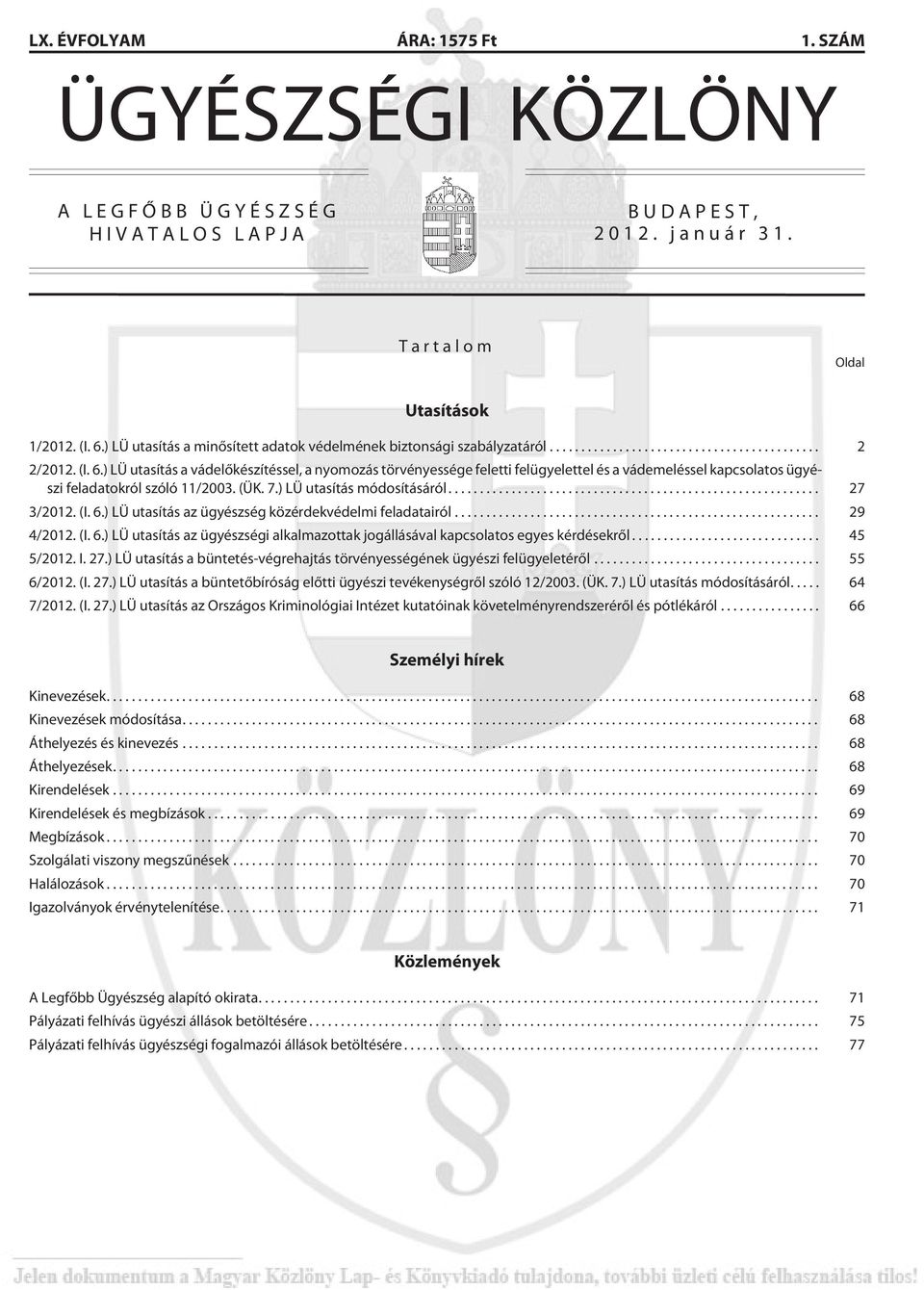 ) LÜ utasítás a vádelõkészítéssel, a nyomozás törvényessége feletti felügyelettel és a vádemeléssel kapcsolatos ügyészi feladatokról szóló 11/2003. (ÜK. 7.) LÜ utasítás módosításáról... 27 3/2012. (I.