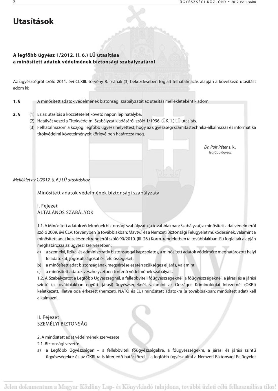 (1) Ez az utasítás a közzétételét követõ napon lép hatályba. (2) Hatályát veszti a Titokvédelmi Szabályzat kiadásáról szóló 1/1996. (ÜK. 1.) LÜ utasítás.