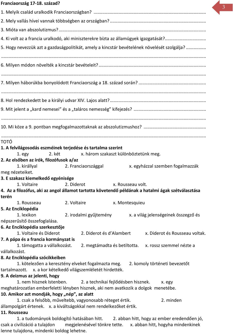 Milyen módon növelték a kincstár bevételeit?... 7. Milyen háborúkba bonyolódott Franciaország a 18. század során?... 8. Hol rendezkedett be a királyi udvar XIV. Lajos alatt?... 9.