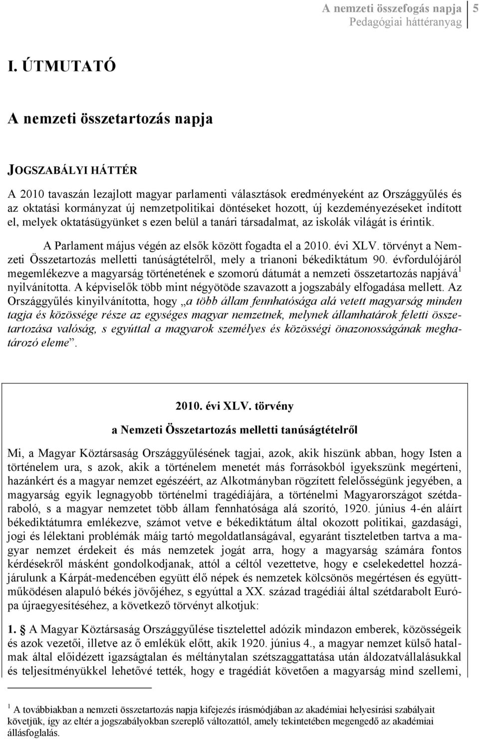 évi XLV. törvényt a Nemzeti Összetartozás melletti tanúságtételről, mely a trianoni békediktátum 90.