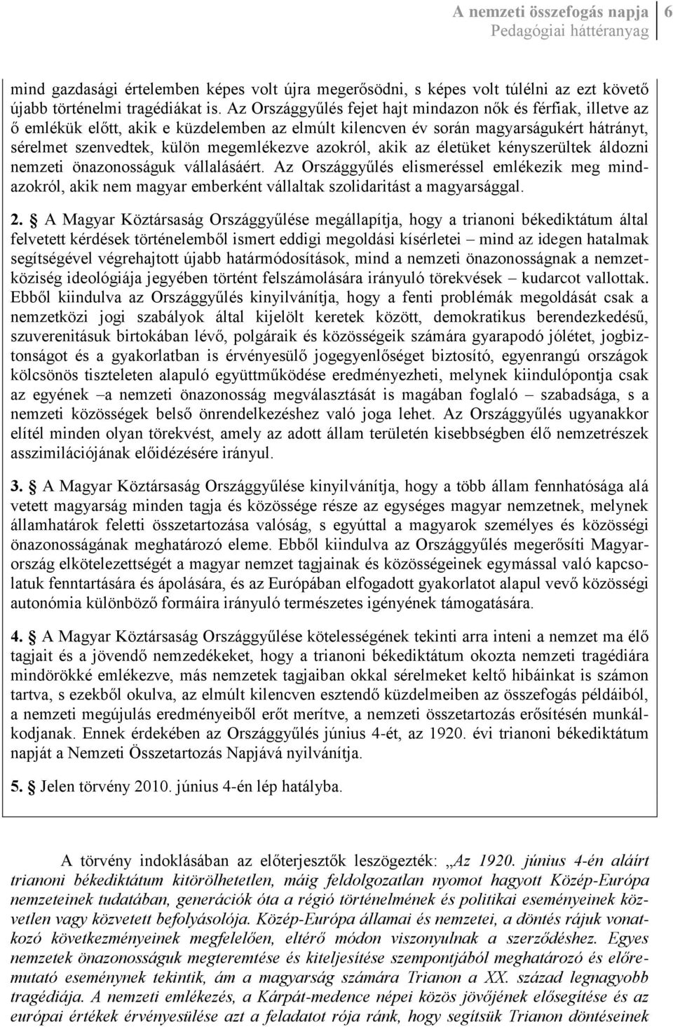 azokról, akik az életüket kényszerültek áldozni nemzeti önazonosságuk vállalásáért.