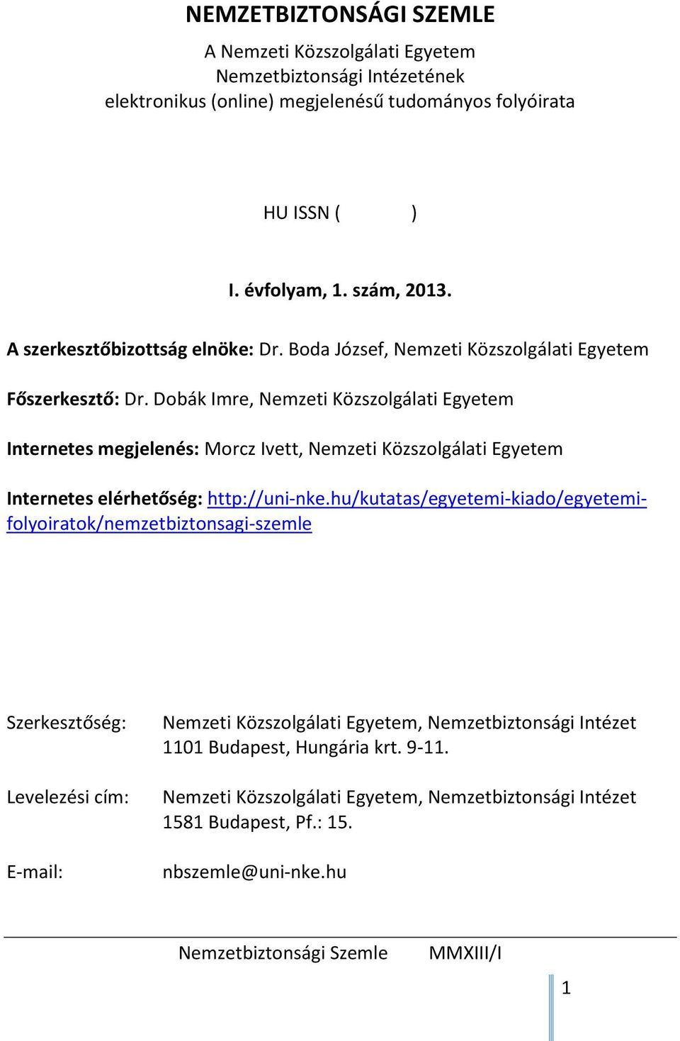 Dobák Imre, Nemzeti Közszolgálati Egyetem Internetes megjelenés: Morcz Ivett, Nemzeti Közszolgálati Egyetem Internetes elérhetőség: http://uni-nke.