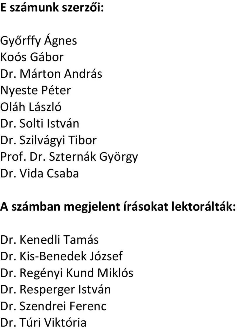 Dr. Szternák György Dr. Vida Csaba A számban megjelent írásokat lektorálták: Dr.