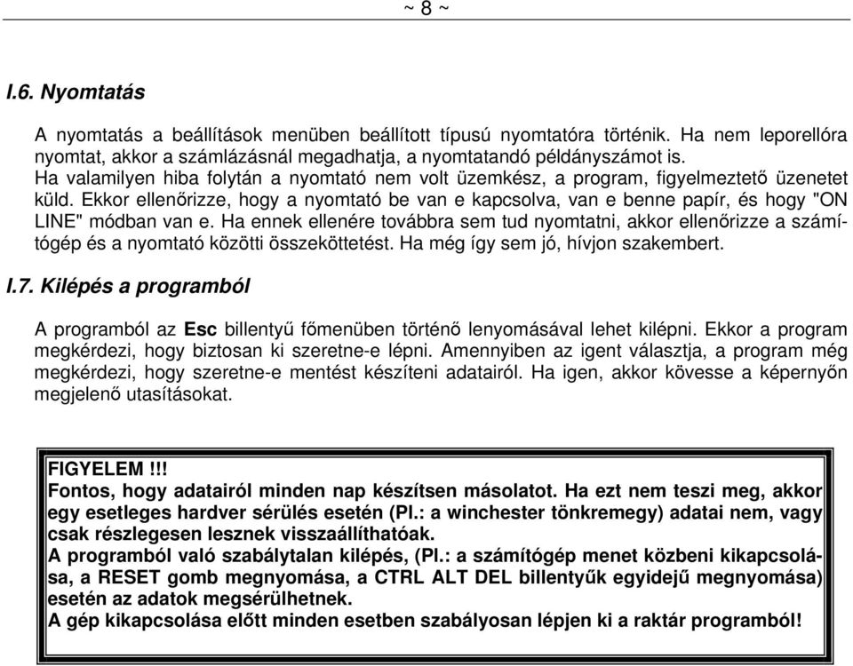 Ekkor ellenőrizze, hogy a nyomtató be van e kapcsolva, van e benne papír, és hogy "ON LINE" módban van e.