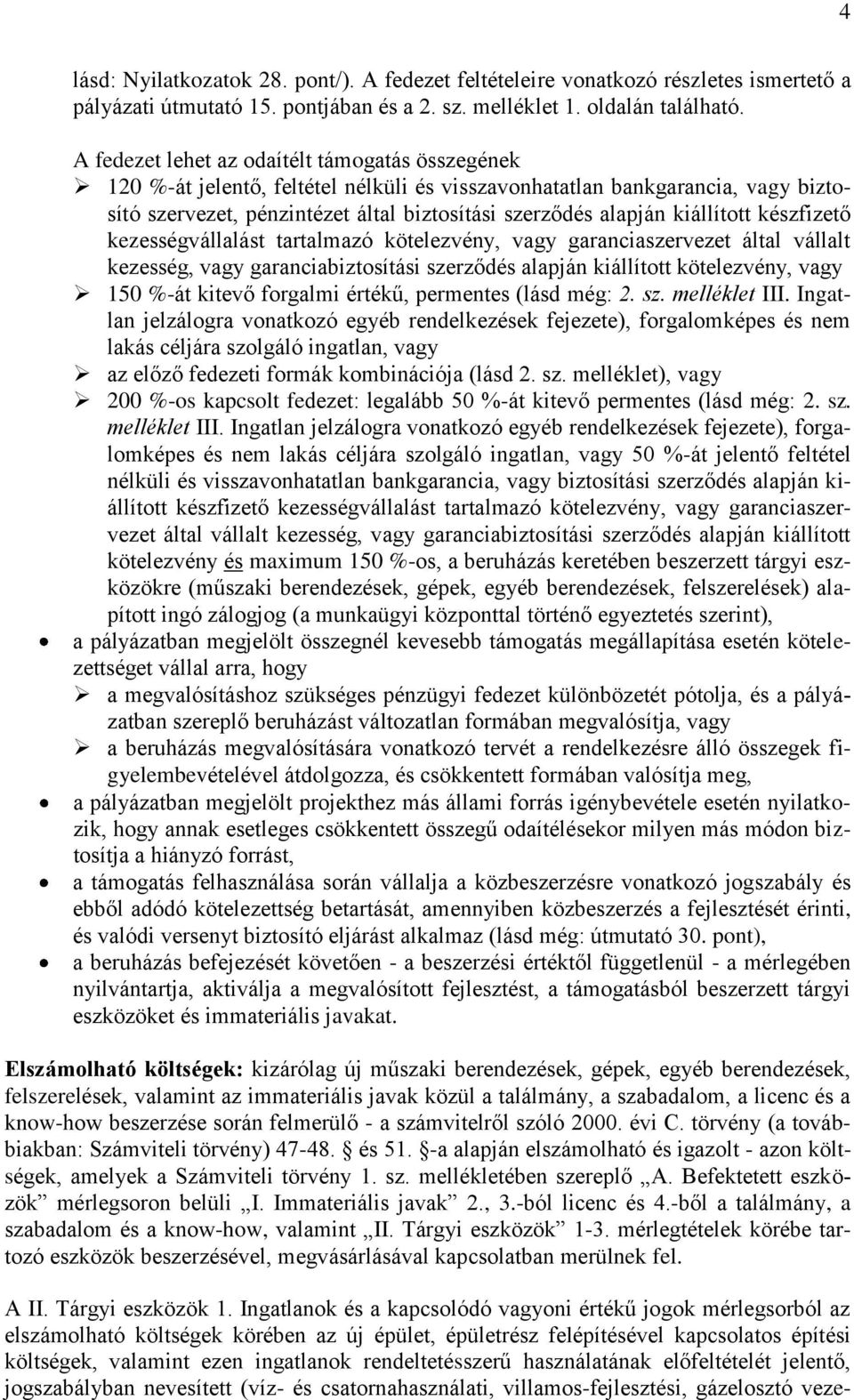 kiállított készfizető kezességvállalást tartalmazó kötelezvény, vagy garanciaszervezet által vállalt kezesség, vagy garanciabiztosítási szerződés alapján kiállított kötelezvény, vagy 150 %-át kitevő