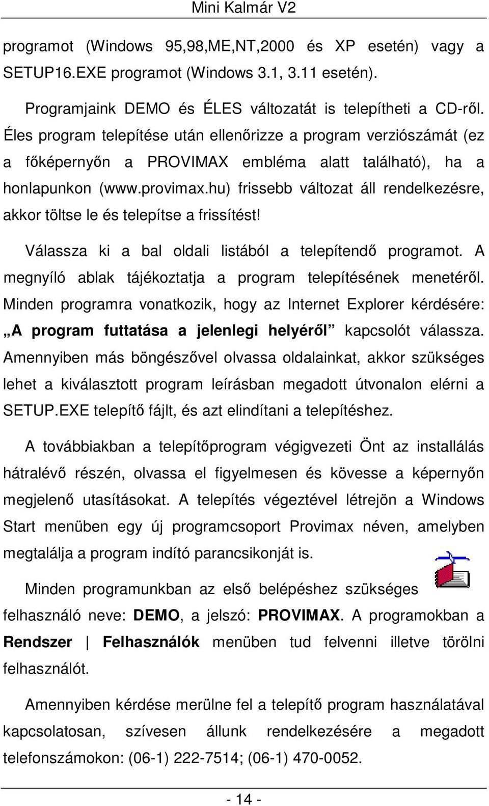 hu) frissebb változat áll rendelkezésre, akkor töltse le és telepítse a frissítést! Válassza ki a bal oldali listából a telepítendő programot.