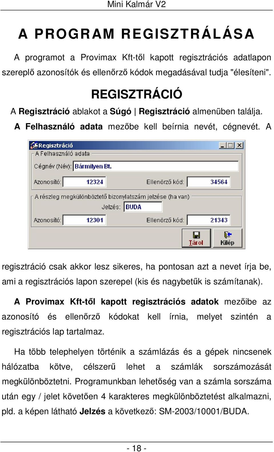 A regisztráció csak akkor lesz sikeres, ha pontosan azt a nevet írja be, ami a regisztrációs lapon szerepel (kis és nagybetűk is számítanak).