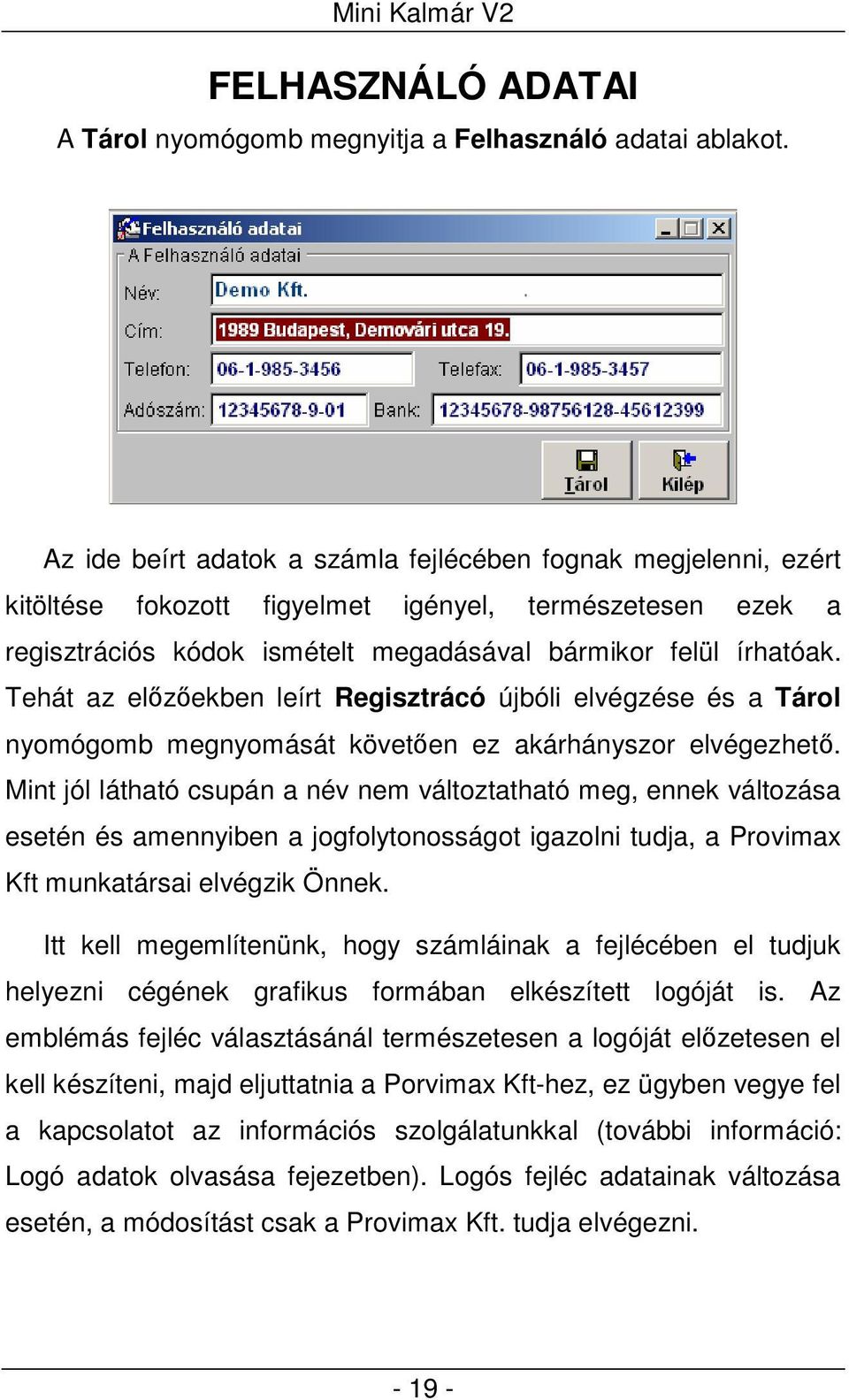 Tehát az előzőekben leírt Regisztrácó újbóli elvégzése és a Tárol nyomógomb megnyomását követően ez akárhányszor elvégezhető.