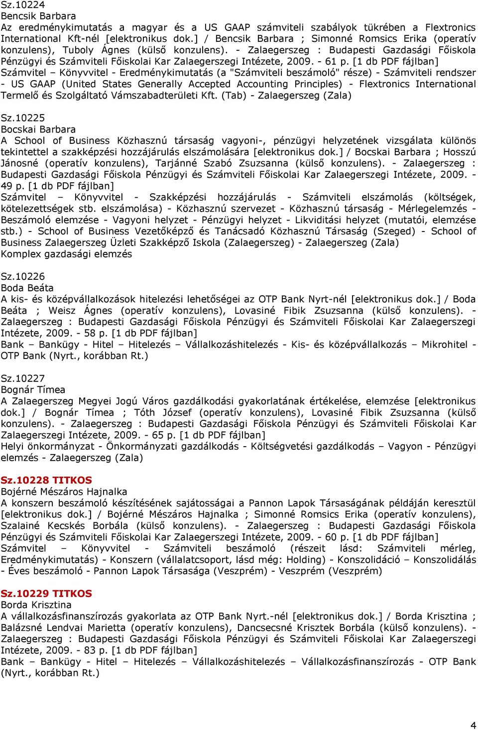 - Zalaegerszeg : Budapesti Gazdasági Főiskola Pénzügyi és Számviteli Főiskolai Kar Zalaegerszegi Intézete, 2009. - 61 p.