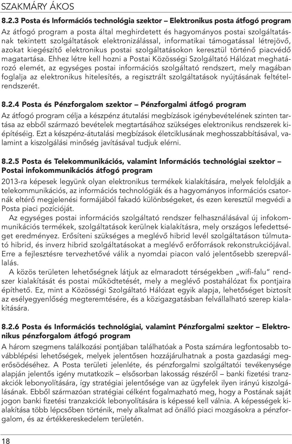 elektronizálással, informatikai támogatással létrejövô, azokat kiegészítô elektronikus postai szolgáltatásokon keresztül történô piacvédô magatartása.