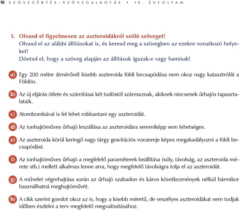 a) Egy 200 méter átmérőnél kisebb aszteroida földi becsapódása nem okoz nagy katasztrófát a Földön.