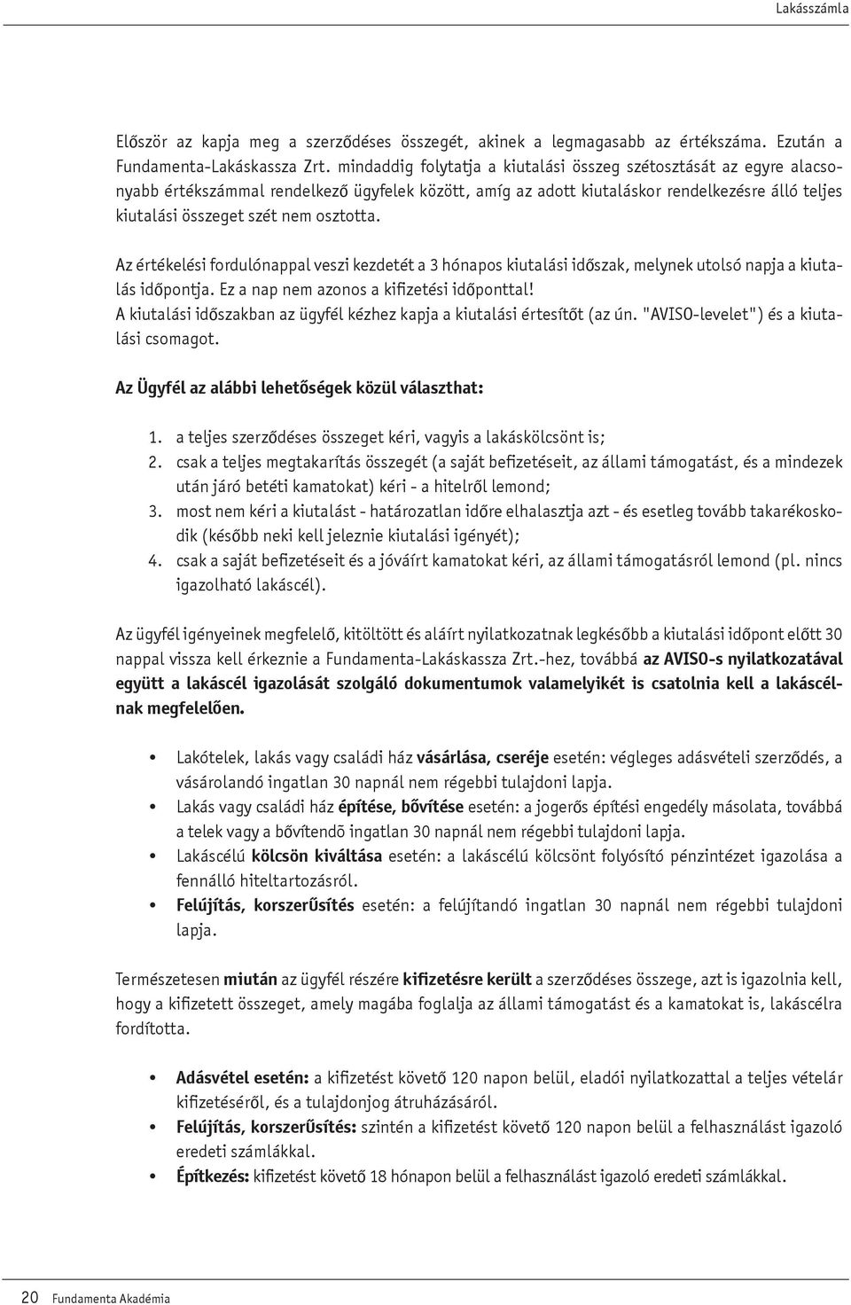 osztotta. z értékelési fordulónappal veszi kezdetét a 3 hónapos kiutalási idôszak, melynek utolsó napja a kiutalás idôpontja. Ez a nap nem azonos a kifizetési idôponttal!