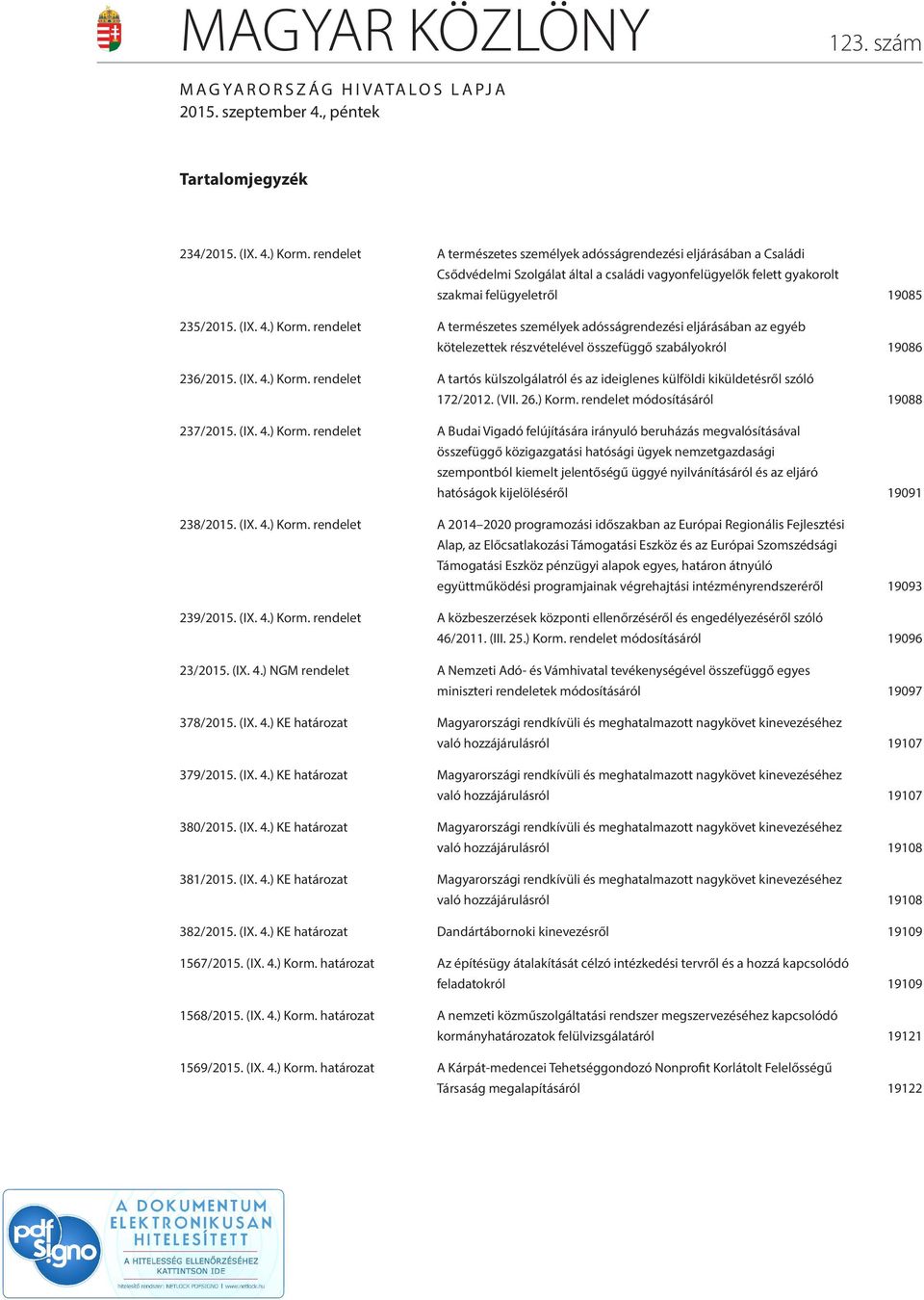 rendelet A természetes személyek adósságrendezési eljárásában az egyéb kötelezettek részvételével összefüggő szabályokról 19086 236/2015. (IX. 4.) Korm.