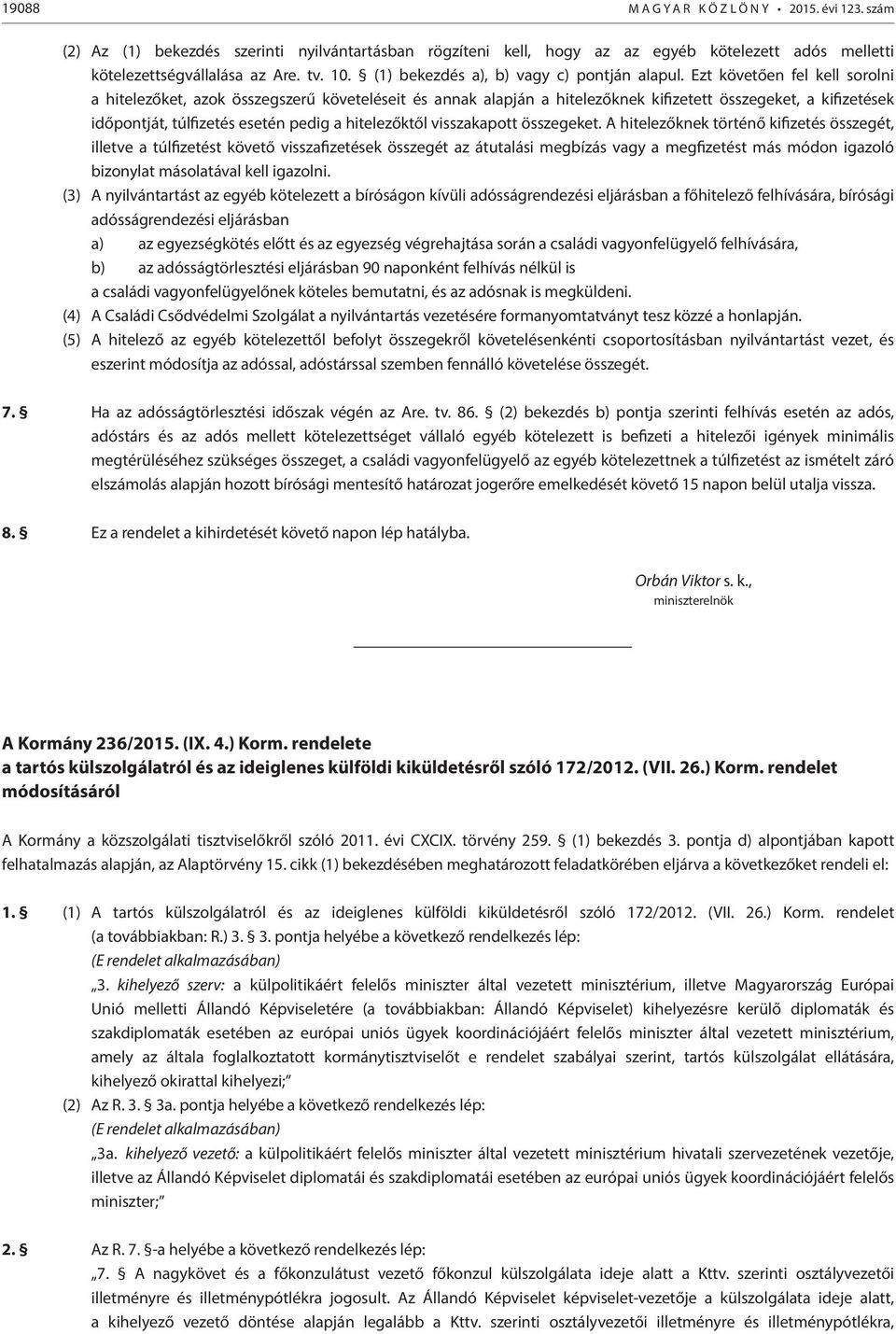 Ezt követően fel kell sorolni a hitelezőket, azok összegszerű követeléseit és annak alapján a hitelezőknek kifizetett összegeket, a kifizetések időpontját, túlfizetés esetén pedig a hitelezőktől