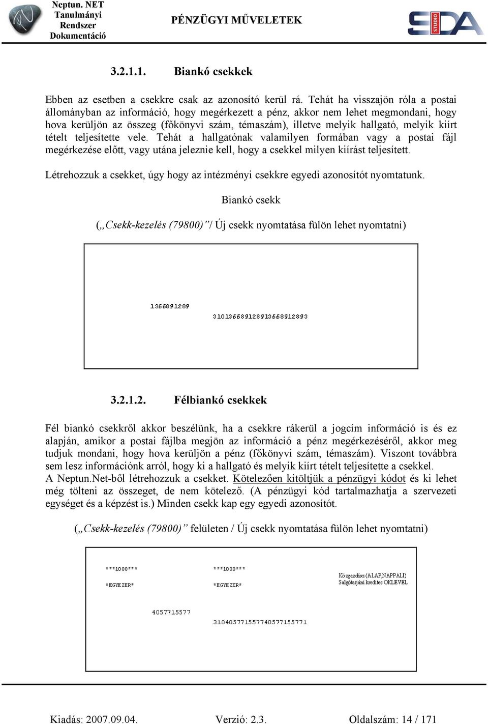 melyik kiírt tételt teljesítette vele. Tehát a hallgatónak valamilyen formában vagy a postai fájl megérkezése előtt, vagy utána jeleznie kell, hogy a csekkel milyen kiírást teljesített.