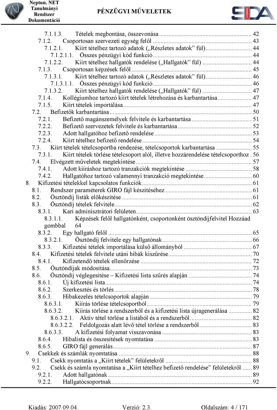 .. 46 7.1.3.2. Kiírt tételhez hallgatók rendelése ( Hallgatók fül)... 47 7.1.4. Kollégiumhoz tartozó kiírt tételek létrehozása és karbantartása... 47 7.1.5. Kiírt tételek importálása... 47 7.2. Befizetők karbantartása.