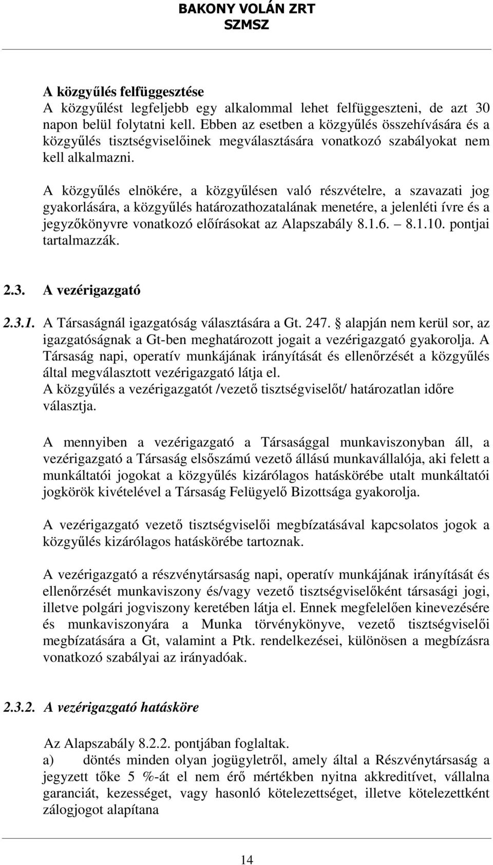 A közgyűlés elnökére, a közgyűlésen való részvételre, a szavazati jog gyakorlására, a közgyűlés határozathozatalának menetére, a jelenléti ívre és a jegyzőkönyvre vonatkozó előírásokat az Alapszabály