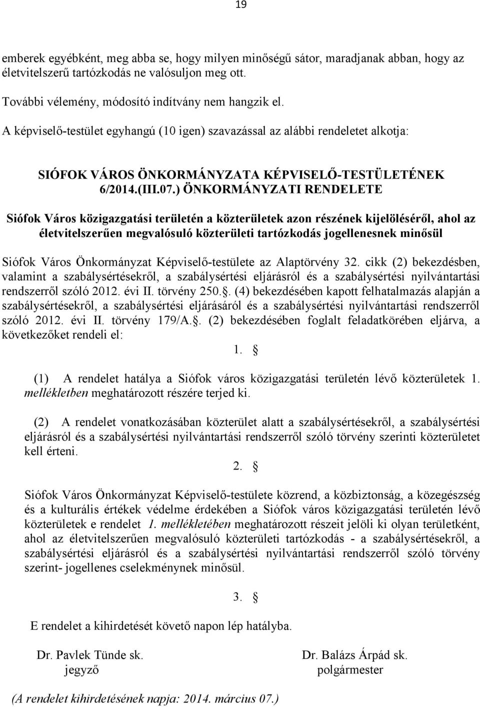 ) ÖNKORMÁNYZATI RENDELETE Siófok Város közigazgatási területén a közterületek azon részének kijelöléséről, ahol az életvitelszerűen megvalósuló közterületi tartózkodás jogellenesnek minősül Siófok