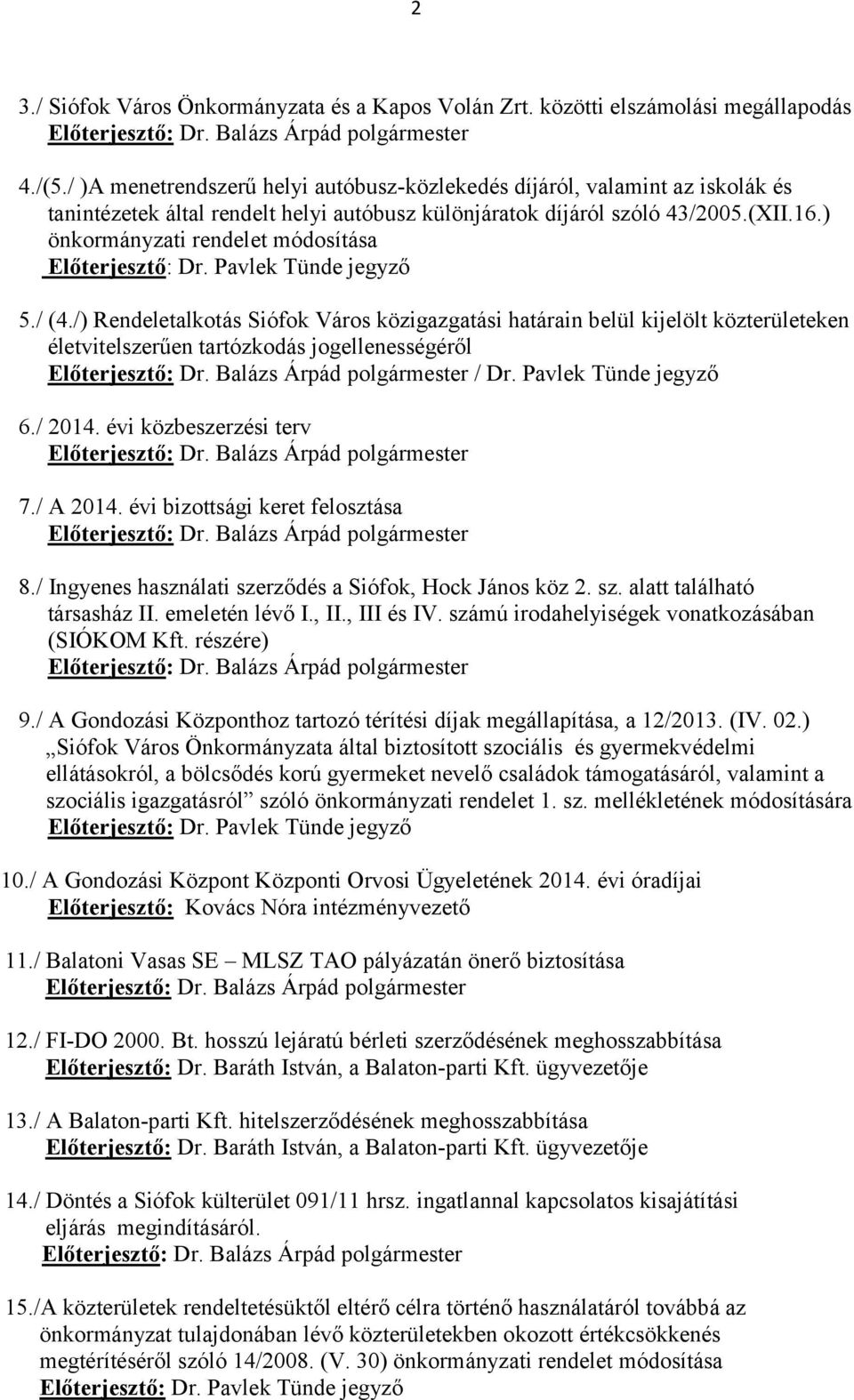 ) önkormányzati rendelet módosítása Előterjesztő: Dr. Pavlek Tünde jegyző 5./ (4.