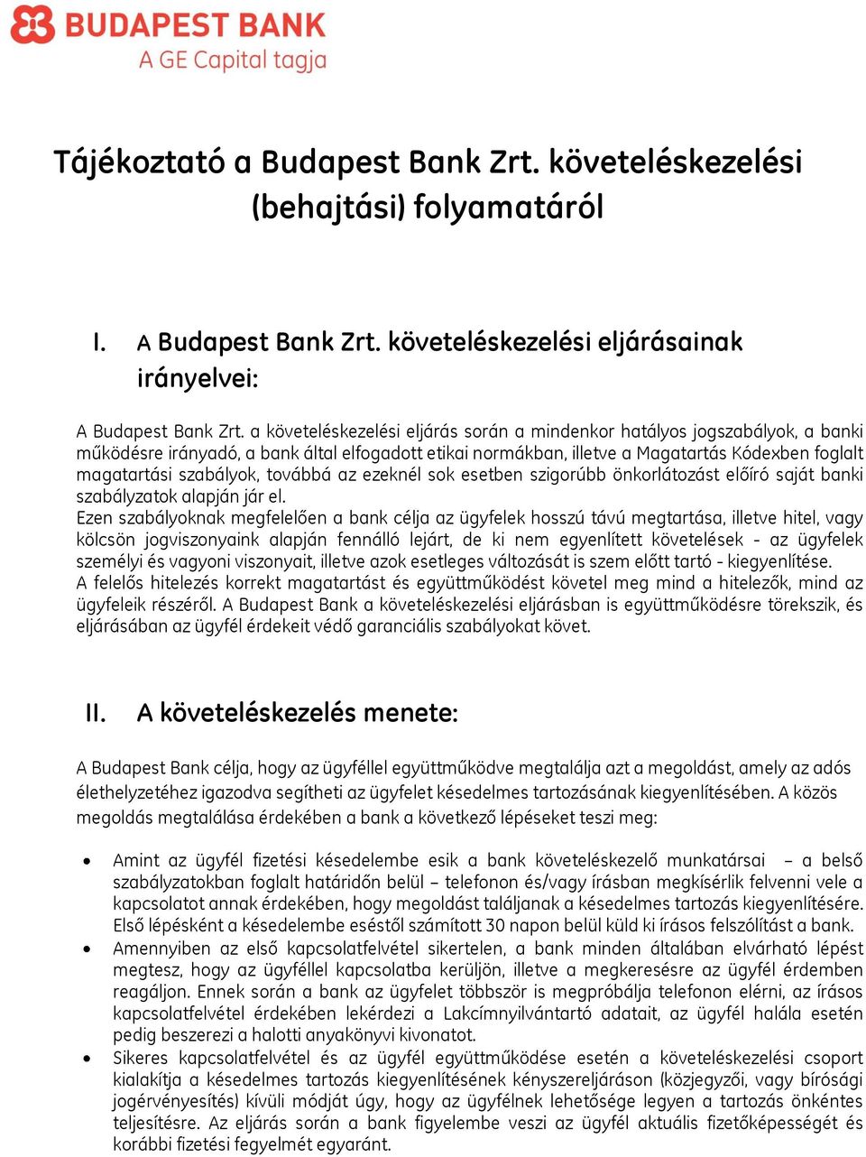 továbbá az ezeknél sok esetben szigorúbb önkorlátozást előíró saját banki szabályzatok alapján jár el.